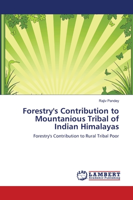 Forestry's Contribution to Mountanious Tribal of Indian Himalayas - Pandey, Rajiv
