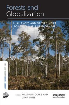 Forests and Globalization: Challenges and Opportunities for Sustainable Development - Nikolakis, William (Editor), and Innes, John (Editor)