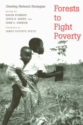 Forests to Fight Poverty: Creating National Strategies - Schmidt, Ralph (Editor), and Berry, Joyce K (Editor), and Gordon, John C (Editor)