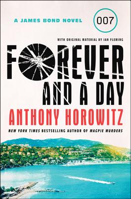 Forever and a Day: A James Bond Novel - Horowitz, Anthony