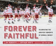 Forever Faithful: Celebrating the Greatest Moments of Cornell Hockey
