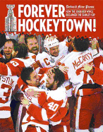 Forever Hockeytown!: How the 2008 Red Wings Reclaimed the Stanley Cup