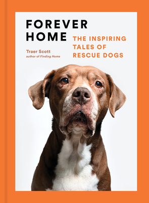 Forever Home: The Inspiring Tales of Rescue Dogs - Scott, Traer