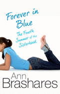 Forever In Blue: The Fourth Summer Of The Sisterhood - Brashares, Ann