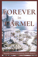 Forever in Carmel (Seaside Dreams & Wishing Wells Book 6): A Second Chance, Starting Over, Later-in-Life, Small Town Romance