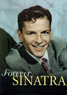 Forever Sinatra: A Celebration in Words & Images