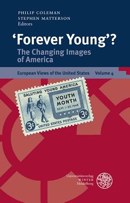 'forever Young'?: The Changing Images of America - Coleman, Philip (Editor), and Matterson, Stephen (Editor), and Hummel, Carsten