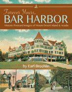 Forever Yours, Bar Harbor: Historic Postcard Images of Mount Desert Island & Acadia