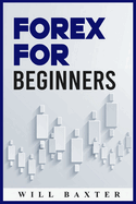 Forex for Beginners: The Most Comprehensive Guide to Making Money in the Forex Market (2022 Crash Course for Newbies)