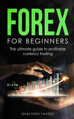 Forex for beginners: The ultimate guide to profitable currency trading - Favole, Gualtiero