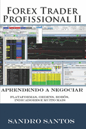 Forex Trader Profissional 2: Aprendendo a Negociar ( Plataformas, Ordens, Robs, Indicadores e Muito mais)