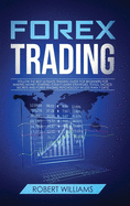 Forex Trading: Follow the Best Ultimate Trading Guide for Beginners for Making Money Starting Today! Learn Strategies, Tools, Tactics, Secrets and Forex Trading Psychology in Less than 7 Days