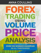 Forex Trading Using Volume Price Analysis - Full Colour Edition: Over 100 Worked Examples