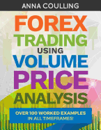 Forex Trading Using Volume Price Analysis: Over 100 Worked Examples in All Timeframes