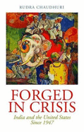 Forged in Crisis: India and the United States Since 1947