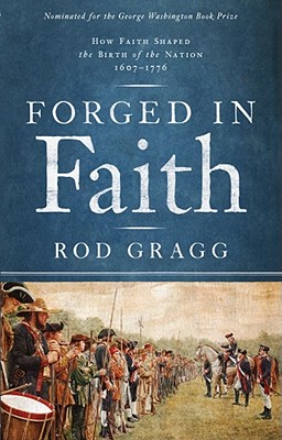 Forged in Faith: How Faith Shaped the Birth of the Nation 1607-1776 - Gragg, Rod