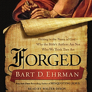 Forged: Writing in the Name of God--Why the Bible's Authors Are Not Who We Think They Are