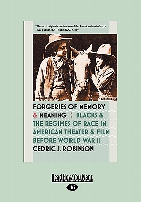 Forgeries of Memory and Meaning: Blacks and the Regimes of Race in American Theater and Film Before World War II (Large Print 16pt) - Robinson