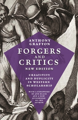 Forgers and Critics, New Edition: Creativity and Duplicity in Western Scholarship - Grafton, Anthony, and Blair, Ann (Foreword by)