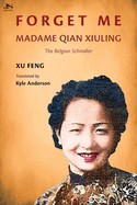 Forget Me: Madame Qian Xiuling-The Belgian Schindler