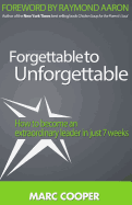 Forgettable to Unforgettable: How to Become an Extraordinary Leader in Just Seven Weeks
