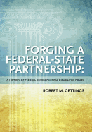 Forging a Federal-State Partnership: A History of Federal Developmental Disabilities Policy - Gettings, Robert M