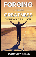 Forging A Path To Greatness: The Rise of A Future Leader