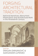 Forging Architectural Tradition: National Narratives, Monument Preservation and Architectural Work in the Nineteenth Century