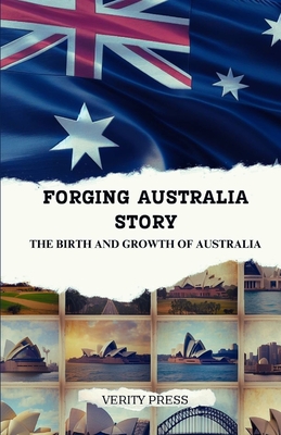 Forging Australia Story: The Birth and Growth of Australia - Press, Verity