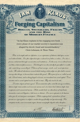 Forging Capitalism: Rogues, Swindlers, Frauds, and the Rise of Modern Finance - Klaus, Ian