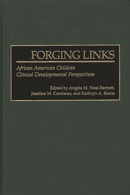 Forging Links: African American Children Clinical Developmental Perspectives - Neal-Barnett, Angela M (Editor), and Contreras, Josefina M (Editor), and Kerns, Kathryn a (Editor)