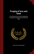 Forging of Iron and Steel: A Text Book for the Use of Students in Colleges, Secondary Schools and the Shop