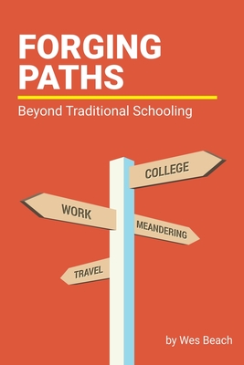 Forging Paths: Beyond Traditional Schooling - Wilson, Sarah J (Editor), and Beach, Wes