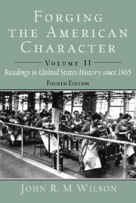 Forging the American Character: Volume 1: Readings in United States History to 1877 - Wilson, John R M