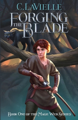 Forging the Blade Book One of the Mage Web Series - Lavielle, C