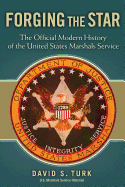 Forging the Star: The Official Modern History of the United States Marshals Service