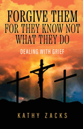 Forgive Them For They Know Not What They Do: Dealing With Grief