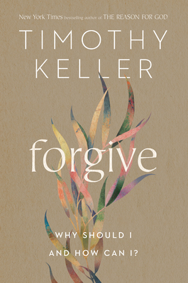 Forgive: Why Should I and How Can I? - Keller, Timothy