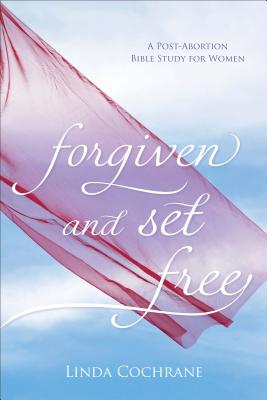 Forgiven and Set Free: A Post-Abortion Bible Study for Women - Cochrane, Linda
