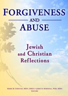 Forgiveness and Abuse: Jewish and Christian Reflections - Fortune, Marie, and Marshall, Joretta