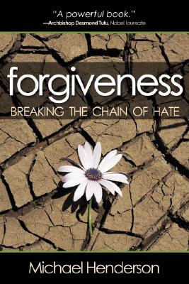 Forgiveness: Breaking the Chain of Hate - Henderson, Michael