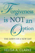 Forgiveness Is Not an Option: The Dawn of a New Day