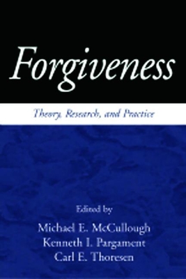 Forgiveness: Theory, Research, and Practice - McCullough, Michael E, PhD (Editor), and Pargament, Kenneth I, PhD (Editor), and Thoresen, Carl E, PhD (Editor)