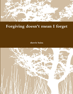 Forgiving Doen't Mean I Forget