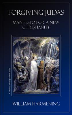 Forgiving Judas: Manifesto for a New Christianity - Harmening, William