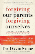 Forgiving Our Parents, Forgiving Ourselves: The Definitive Guide