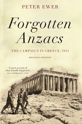 Forgotten Anzacs: the campaign in Greece, 1941 - Ewer, Peter