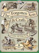 Forgotten Arts & Crafts - Seymour, John, and Emerson-Roberts, Gillian (Editor)