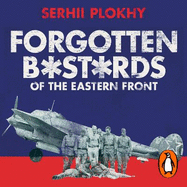 Forgotten Bastards of the Eastern Front: An Untold Story of World War II