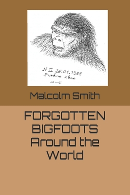 Forgotten Bigfoots Around the World - Smith, Malcolm